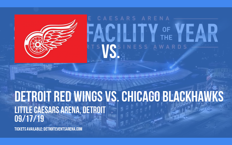 NHL Preseason: Detroit Red Wings vs. Chicago Blackhawks at Little Caesars Arena tickets NHL Preseason: Detroit Red Wings vs. Chicago Blackhawks at Little Caesars Arena