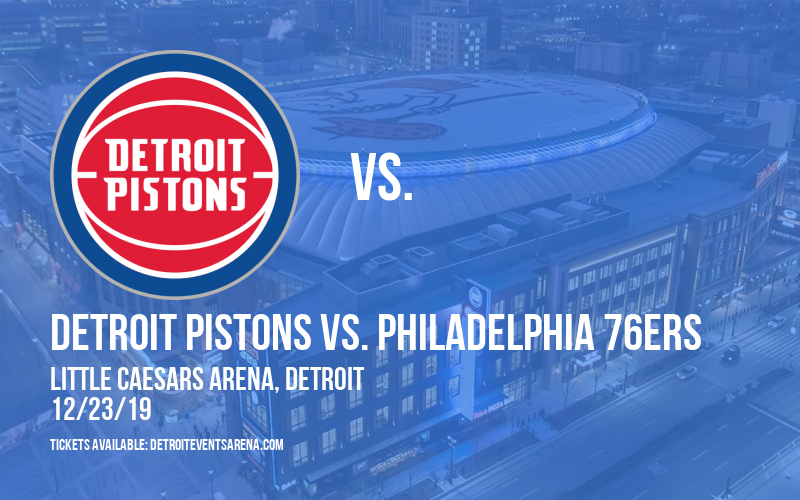 Detroit Pistons vs. Philadelphia 76ers at Little Caesars Arena