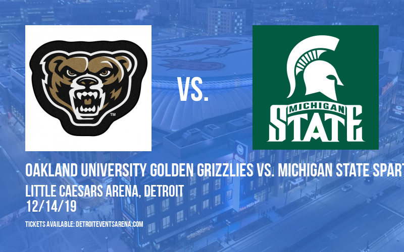 Oakland University Golden Grizzlies vs. Michigan State Spartans at Little Caesars Arena tickets Oakland University Golden Grizzlies vs. Michigan State Spartans at Little Caesars Arena