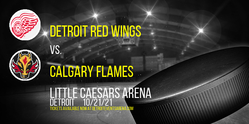 Detroit Red Wings vs. Calgary Flames at Little Caesars Arena tickets Detroit Red Wings vs. Calgary Flames at Little Caesars Arena