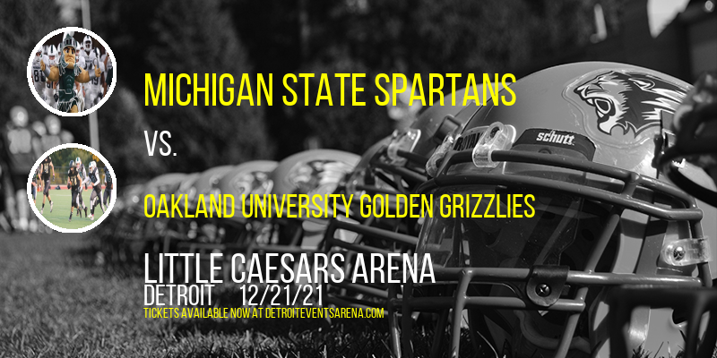 Michigan State Spartans vs. Oakland University Golden Grizzlies at Little Caesars Arena tickets Michigan State Spartans vs. Oakland University Golden Grizzlies at Little Caesars Arena