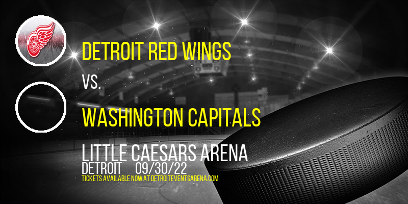 NHL Preseason: Detroit Red Wings vs. Washington Capitals at Little Caesars Arena