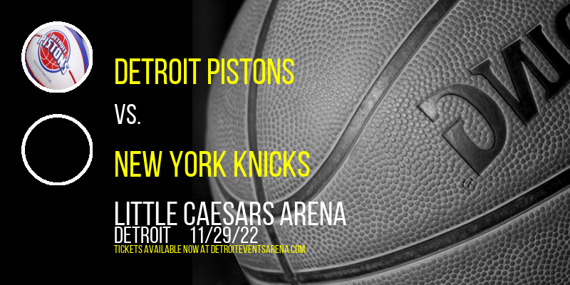 Detroit Pistons vs. New York Knicks at Little Caesars Arena tickets Detroit Pistons vs. New York Knicks at Little Caesars Arena