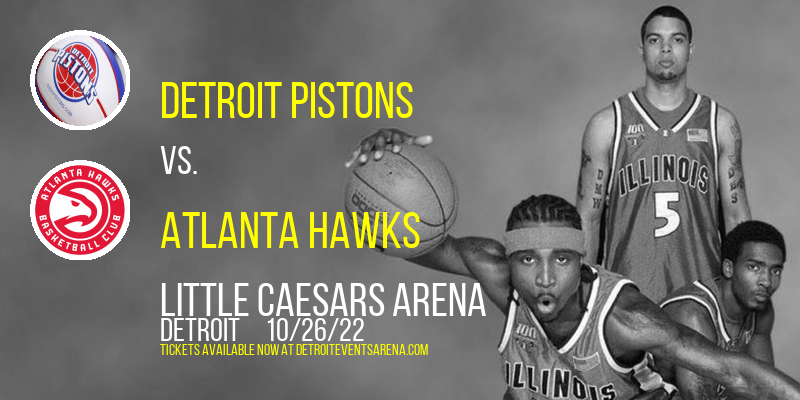 Detroit Pistons vs. Atlanta Hawks at Little Caesars Arena tickets Detroit Pistons vs. Atlanta Hawks at Little Caesars Arena