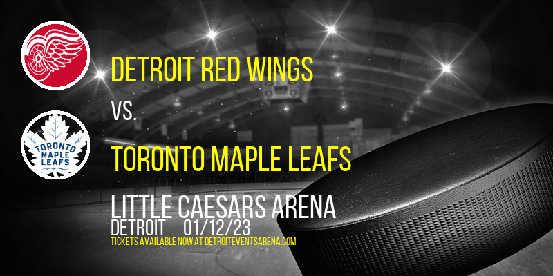 Detroit Red Wings vs. Toronto Maple Leafs at Little Caesars Arena