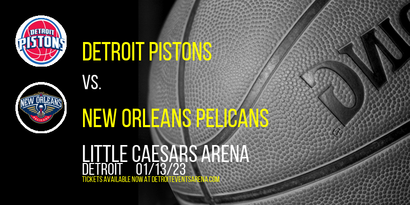 Detroit Pistons vs. New Orleans Pelicans at Little Caesars Arena tickets Detroit Pistons vs. New Orleans Pelicans at Little Caesars Arena