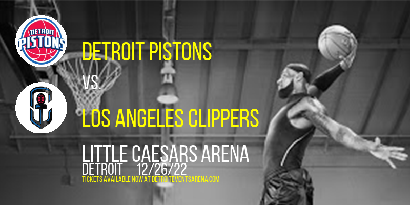Detroit Pistons vs. Los Angeles Clippers at Little Caesars Arena tickets Detroit Pistons vs. Los Angeles Clippers at Little Caesars Arena