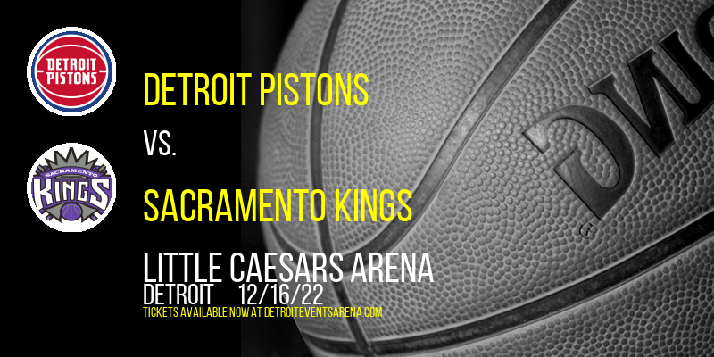Detroit Pistons vs. Sacramento Kings at Little Caesars Arena tickets Detroit Pistons vs. Sacramento Kings at Little Caesars Arena