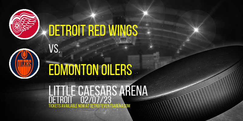 Detroit Red Wings vs. Edmonton Oilers at Little Caesars Arena