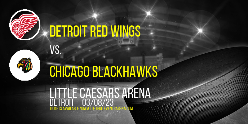 Detroit Red Wings vs. Chicago Blackhawks at Little Caesars Arena