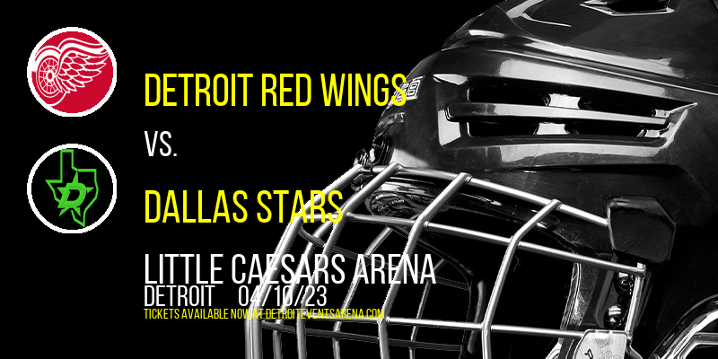 Detroit Red Wings vs. Dallas Stars at Little Caesars Arena tickets Detroit Red Wings vs. Dallas Stars at Little Caesars Arena