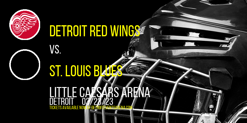 Detroit Red Wings vs. St. Louis Blues at Little Caesars Arena