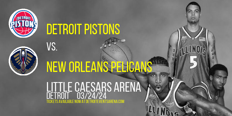 Detroit Pistons vs. New Orleans Pelicans at Little Caesars Arena