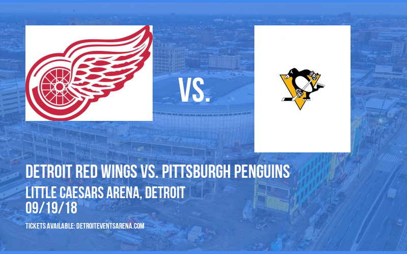 NHL Preseason: Detroit Red Wings vs. Pittsburgh Penguins at Little Caesars Arena