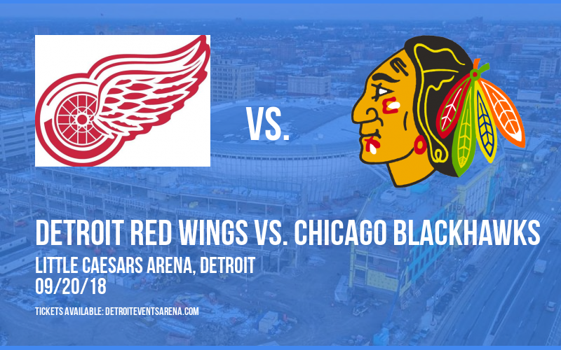 NHL Preseason: Detroit Red Wings vs. Chicago Blackhawks at Little Caesars Arena