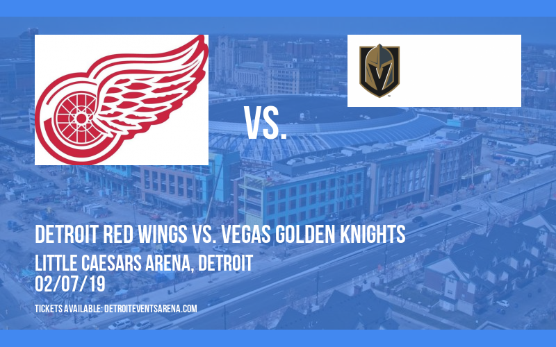 Detroit Red Wings vs. Vegas Golden Knights at Little Caesars Arena tickets Detroit Red Wings vs. Vegas Golden Knights at Little Caesars Arena