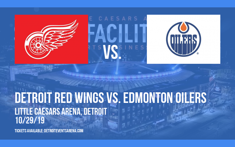 Detroit Red Wings vs. Edmonton Oilers Tickets 29th October Little