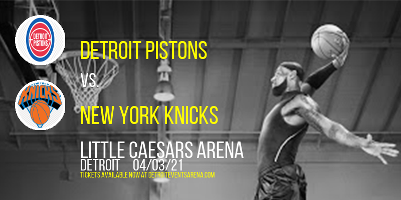 Detroit Pistons vs. New York Knicks at Little Caesars Arena