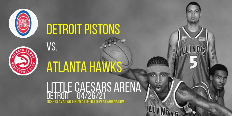 Detroit Pistons vs. Atlanta Hawks at Little Caesars Arena tickets Detroit Pistons vs. Atlanta Hawks at Little Caesars Arena