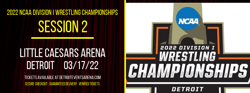 2022 NCAA Division I Wrestling Championships - Session 2 at Little Caesars Arena tickets 2022 NCAA Division I Wrestling Championships - Session 2 at Little Caesars Arena