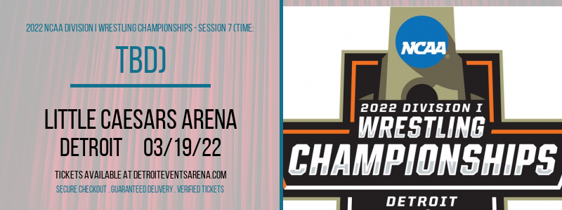 2022 NCAA Division I Wrestling Championships - Session 7 (Time: TBD) [CANCELLED] at Little Caesars Arena