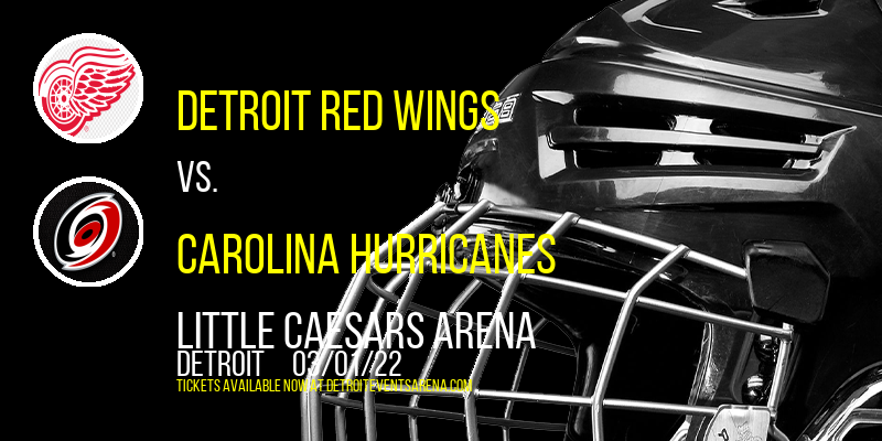 Detroit Red Wings vs. Carolina Hurricanes at Little Caesars Arena tickets Detroit Red Wings vs. Carolina Hurricanes at Little Caesars Arena