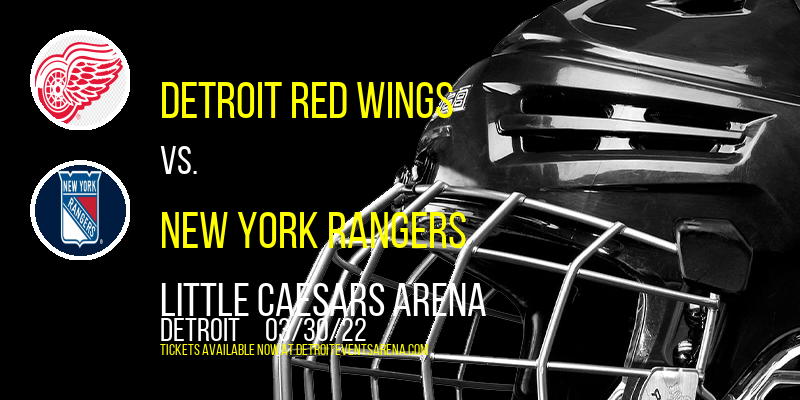 Detroit Red Wings vs. New York Rangers at Little Caesars Arena tickets Detroit Red Wings vs. New York Rangers at Little Caesars Arena
