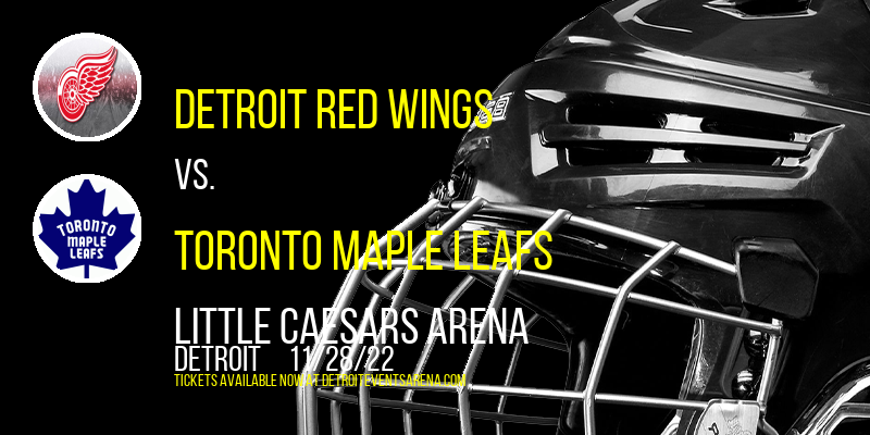 Detroit Red Wings vs. Toronto Maple Leafs at Little Caesars Arena
