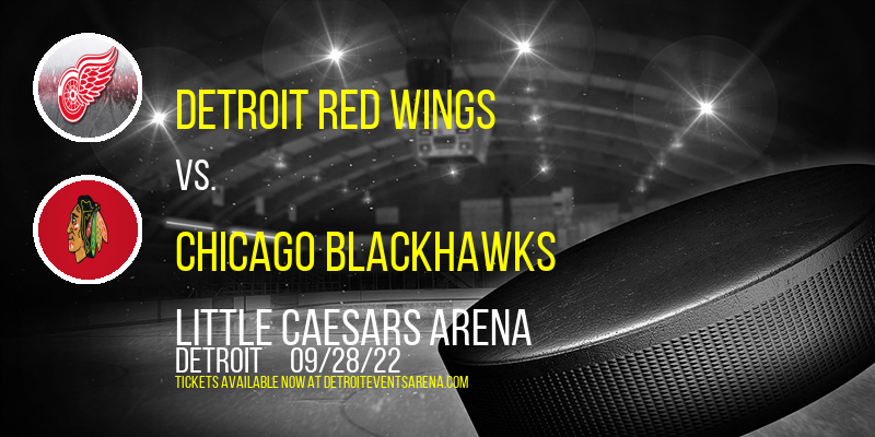 NHL Preseason: Detroit Red Wings vs. Chicago Blackhawks at Little Caesars Arena