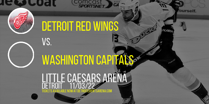 Detroit Red Wings vs. Washington Capitals at Little Caesars Arena