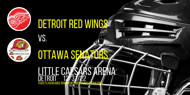 Detroit Red Wings vs. Ottawa Senators at Little Caesars Arena tickets Detroit Red Wings vs. Ottawa Senators at Little Caesars Arena
