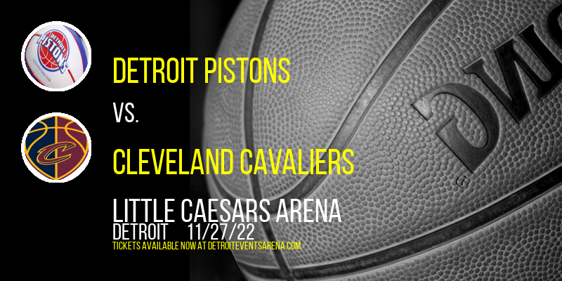 Detroit Pistons vs. Cleveland Cavaliers at Little Caesars Arena tickets Detroit Pistons vs. Cleveland Cavaliers at Little Caesars Arena