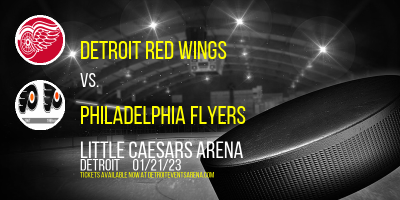Detroit Red Wings vs. Philadelphia Flyers at Little Caesars Arena tickets Detroit Red Wings vs. Philadelphia Flyers at Little Caesars Arena