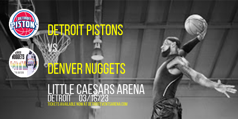 Detroit Pistons vs. Denver Nuggets at Little Caesars Arena tickets Detroit Pistons vs. Denver Nuggets at Little Caesars Arena