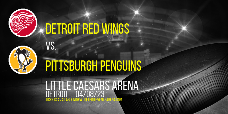 Detroit Red Wings vs. Pittsburgh Penguins at Little Caesars Arena