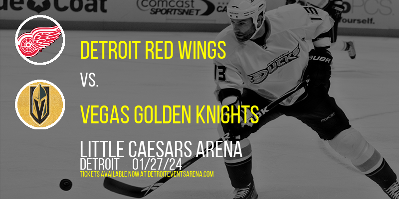 Detroit Red Wings vs. Vegas Golden Knights at Little Caesars Arena