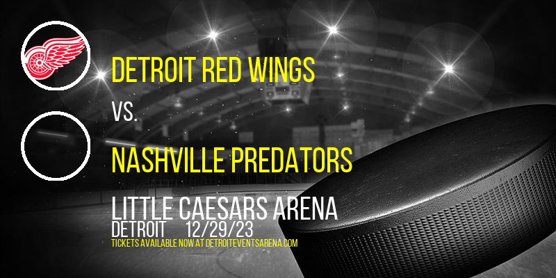 Detroit Red Wings vs. Nashville Predators at Little Caesars Arena