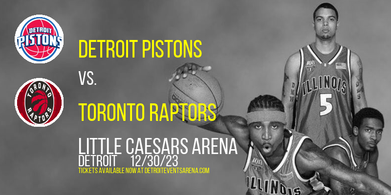 Detroit Pistons vs. Toronto Raptors at Little Caesars Arena