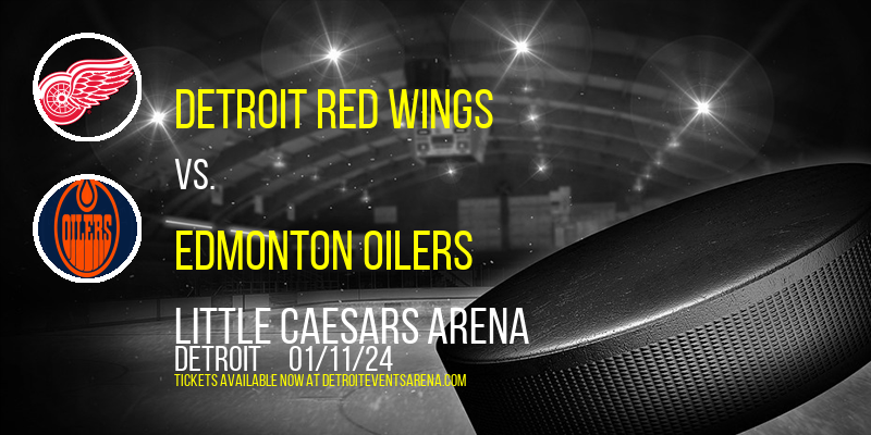 Detroit Red Wings vs. Edmonton Oilers at Little Caesars Arena