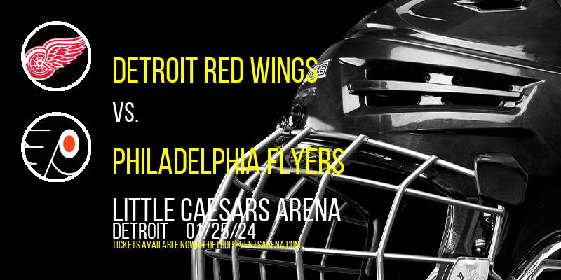 Detroit Red Wings vs. Philadelphia Flyers at Little Caesars Arena