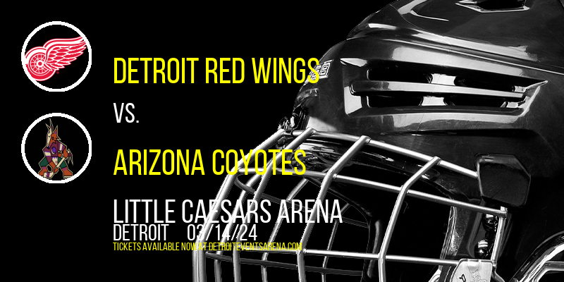 Detroit Red Wings vs. Arizona Coyotes at Little Caesars Arena